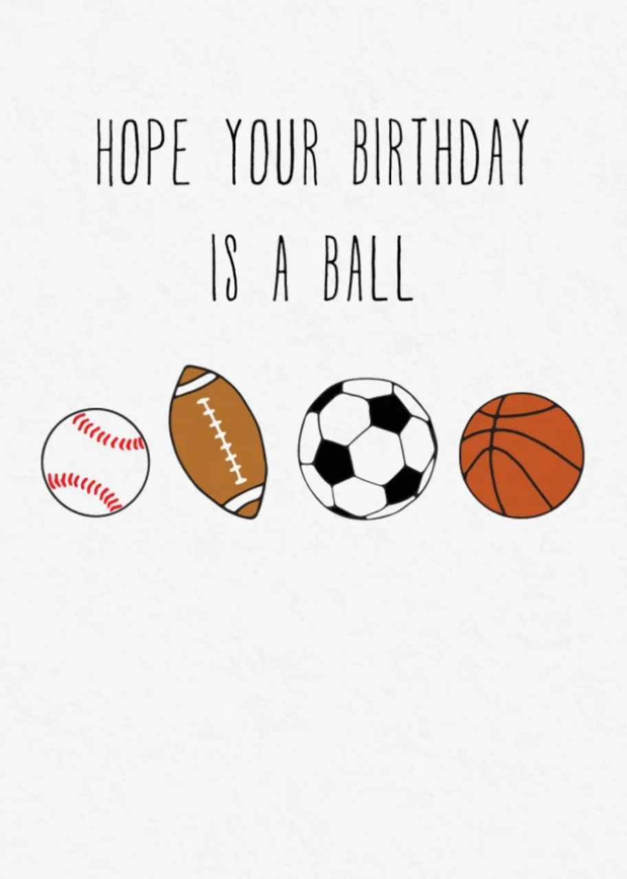 Hope your birthday is a ball