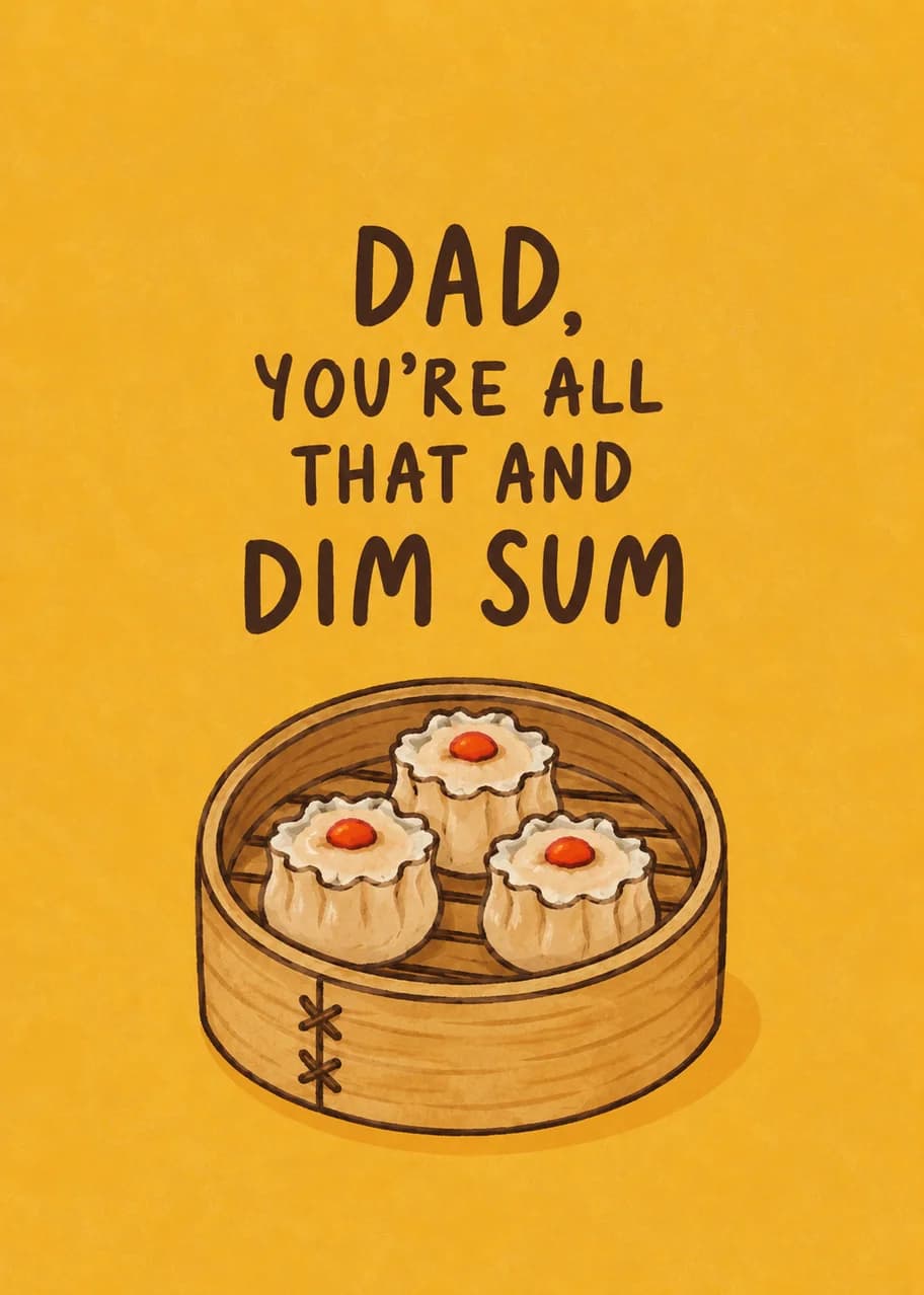 Dad, you're all that and dim sum